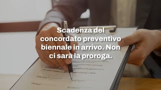 Scadenza del concordato preventivo biennale in arrivo Non ci sarà la proroga [upl. by Haerr928]