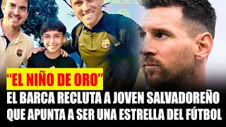 El Niño de oro el salvador  BARCA RECLUTA a niño salvadoreño [upl. by Uon61]