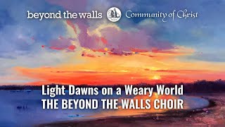 Light Dawns on a Weary World  CCS 240  The Beyond the Walls Choir [upl. by Navonod]