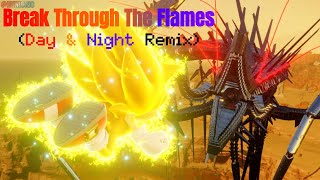 Break Through The Flames Day amp Night Remix [upl. by Kristal825]