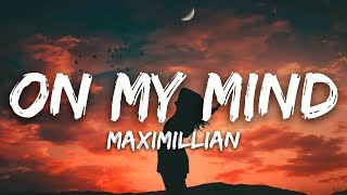 Maximillian  On My Mind Lyrics [upl. by Ellynn925]