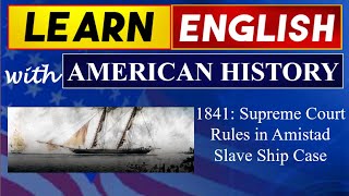 1841 Supreme Court Rules in Amistad Slave Ship Case I Learn English American History [upl. by Coffee]