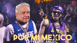 Por Mi Mexico  AMLO amp Lefty SM [upl. by Rina]