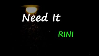 RINI  Need It Lyrics [upl. by Caprice]