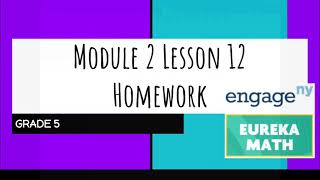 Engage NY  Eureka Math Grade 5 Module 2 Lesson 12 Homework [upl. by Ahsienar]