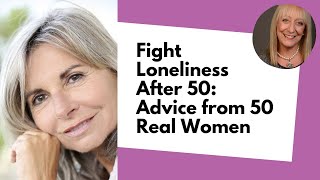 How to Beat Loneliness 50 Women Over 50 Offer Advice for Making Friends [upl. by Annhej598]