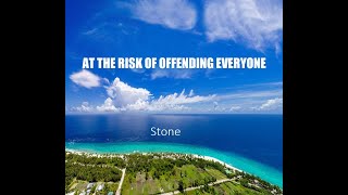 Stone At The Risk Of Offending Everyone [upl. by Adim]