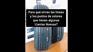 Para que Sirven y que significan las líneas y los Puntos de colores que tienen las Llantas Nuevas [upl. by Elesig966]