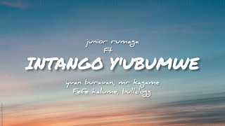 Intango yubumwe lyrics by Junior Rumaga ft Yvan Buravan Mr Kagame Fefe Kalume Bulldogg [upl. by Brendis578]