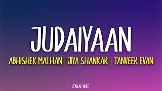 Judaiyaan  Abhishek Malhan  Jiya Shankar  Tanveer Evan Lyrics [upl. by Nemrak]