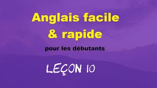 Anglais facile amp rapide pour les débutants  Leçon 10 [upl. by Lada]