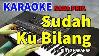 SUDAH KU BILANG  Rinto Harahap  KARAOKE HD [upl. by Rusert]