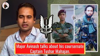 Major Avinash 11 Para SF talks about his coursemate Captain Tushar Mahajan 9 Para SF [upl. by Enenstein]