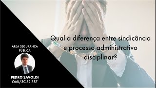 Qual a diferença entre Sindicância e Processo Administrativo Disciplinar PAD [upl. by Docila]