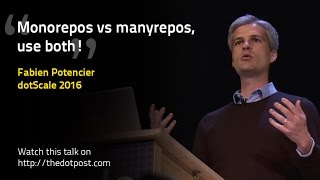 dotScale 2016  Fabien Potencier  Monolith repositories vs many repositories [upl. by Devlen]