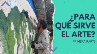 ¿PARA QUÉ SIRVE EL ARTE La importancia de la educación artística parte I [upl. by Siaht]