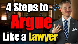 How to Argue Like a Lawyer and WIN with 4Step Formula [upl. by Hanoy841]