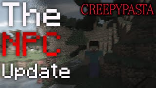 MINECRAFT CREEPYPASTA quotThe NPC Updatequot [upl. by Etteragram]