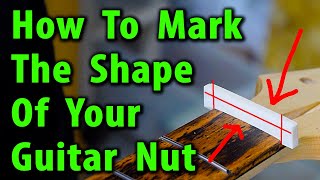 How To Mark The Shape Of Your Guitar Nut [upl. by Hibben]