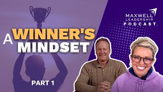 A Winners Mindset Part 1 Maxwell Leadership Podcast [upl. by Hgielram]