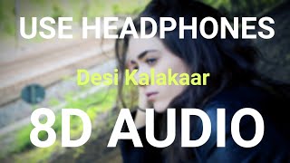 Desi Kalakaar 8D AUDIO  Honey Singh  Bass Boosted  8d Punjabi Songs [upl. by Leind]