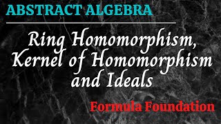 Ring Homomorphism Kernel of Homomorphism and Ideals Abstract Algebra [upl. by Athalie]