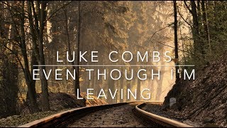 Luke Combs  Even Though Im Leaving Lyrics [upl. by Cordey]