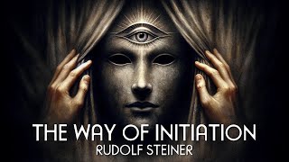 The Way of Initiation  Rudolf Steiner  Occult Esoteric Teachings Full Audiobook [upl. by Yelena]