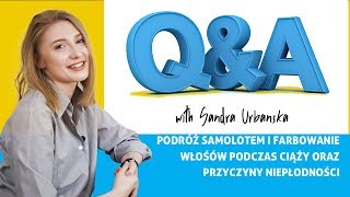 QampA  Podróż samolotem i farbowanie włosów podczas ciąży oraz przyczyny niepłodności [upl. by Mckee]