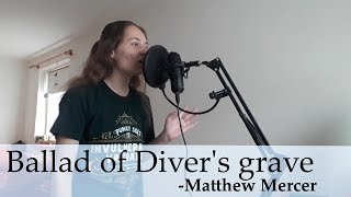 Ballad of Divers grave  Matthew Mercer Covered by Katena Reup [upl. by Ginevra340]