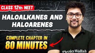 HALOALKANES amp HALOARENES in 80 Minutes  FULL Chapter For NEET  PhysicsWallah [upl. by Teeter]