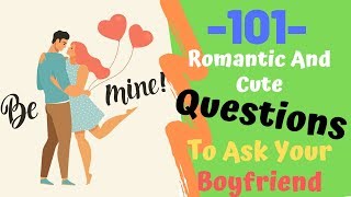 101 Romantic And Cute Questions To Ask Your Boyfriend [upl. by Gilges]