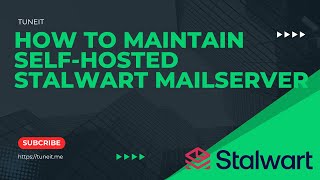 How to maintain selfhosted Stalwart Mail Server [upl. by Venita]