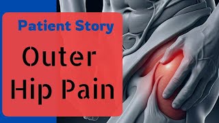 Patient Story of outer hip pain  Greater trochanteric pain syndrome  Hip bursitistendonitis [upl. by Airetnohs288]