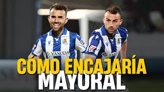 ¿CÓMO ENCAJARÍA BORJA MAYORAL EN LA REAL SOCIEDAD [upl. by Heady]