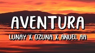 Lunay Ft Ozuna Anuel AA  Aventura LetraLyrics [upl. by Nevaj163]