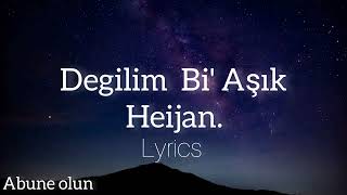 Heijan Değilim Bi Aşık lyrics [upl. by Wittenburg]