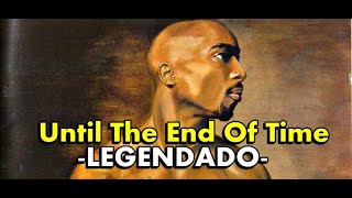 2pac  Until the End of Time Legendado [upl. by Yasdnyl]