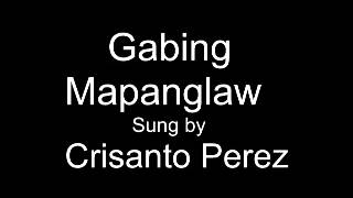 Gabing Mapanglaw by Crisanto Perez [upl. by Dagall380]