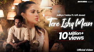 Tere Ishq Mein  Official Video  Tu Laut aa  Aditya Yadav  Urfi Javed  Idiotic Media [upl. by Halford]