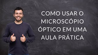 Como usar o MICROSCÓPIO ÓPTICO em uma AULA PRÁTICA [upl. by Ahsiym]