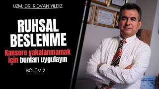 KANSER GERÇEKLERİ  Bölüm 2  Kansere yakalanmamak için ruhsal beslenme  Dr Rıdvan Yıldız [upl. by Nedi]