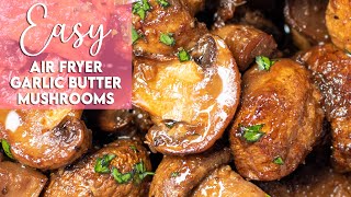 Easy Air Fryer Garlic Butter Mushrooms Recipe [upl. by Ninnetta]