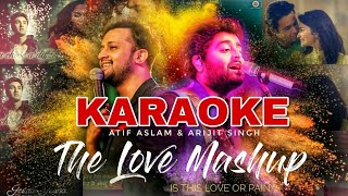 The Love Mashup KARAOKE  Atif Aslam amp Arijit Singh  Bollywood Mashup Karaoke 2018  BasserMusic [upl. by Uriiah]