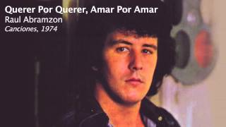 Querer Por Querer Amar Por Amar  Raul Abramzon [upl. by Maice]