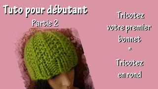 Tuto tricot pour débutant  Premier bonnet circulaire Part II [upl. by Odlaner429]