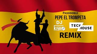 Pasodoble Pepe El Trompeta DJ KISKO Tech House Remix [upl. by Ku]