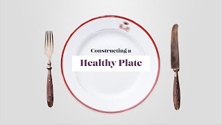 Constructing a Healthy Plate [upl. by Ecidnak596]