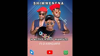 Shimwenena  H ACTIVE x DOX MANYUTE ft D KANDJAFA [upl. by Yaj]