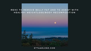 Special Request Reiki To Remove Belly Fat And To Assist With Healthy Weight loss [upl. by Ariamat951]